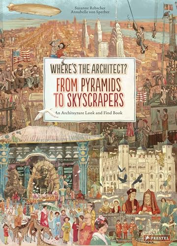 Where's the Architect: From Pyramids to Skyscrapers: An Architecture Look and Find Book von Prestel